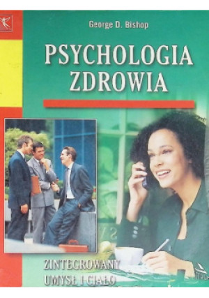 Psychologia zdrowia - George D. Bishop - książka  wyd. 2007