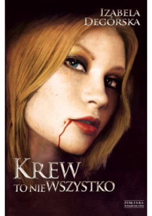 Krew to nie wszystko - Izabela Degórska - książka  wyd. 2013
