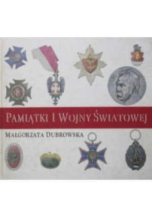 Pamiątki I wojny światowej - Małgorzata Dubrowska - książka historyczna wyd. 1994