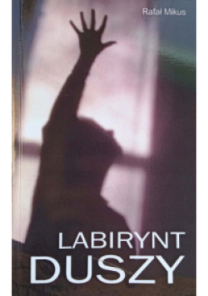 Labirynt duszy - Rafał Mikus - książka  wyd. 2007