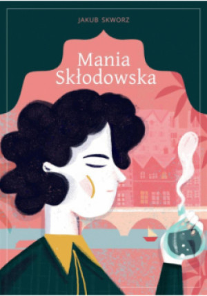 Mania Skłodowska BR - Jakub Skworz - książka  wyd. 2018