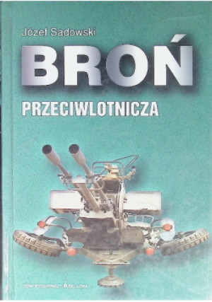 Broń przeciwlotnicza - Józef Sadowski - książka  wyd. 2002