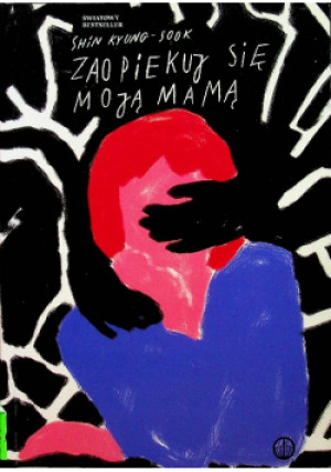 Zaopiekuj się moją mamą - Shin Kyung-Sook - książka  wyd. 2010