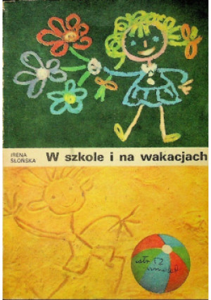 W szkole i na wakacjach - Irena Słońska - książka  wyd. 1986