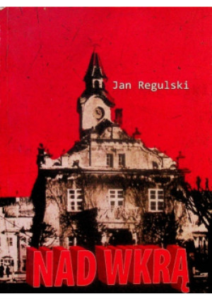 Nad Wkrą - Jan Regulski - książka  wyd. 2013