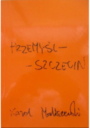 Przemyśl Szczecin - Karol Maliszewski - książka reportaż wyd. 2013
