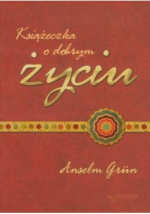 Książeczka o dobrym życiu - Anselm Grun - książka  wyd. 2008