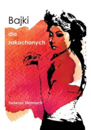 Bajki dla zakochanych - Stelmach Tadeusz - książka  wyd. 2017