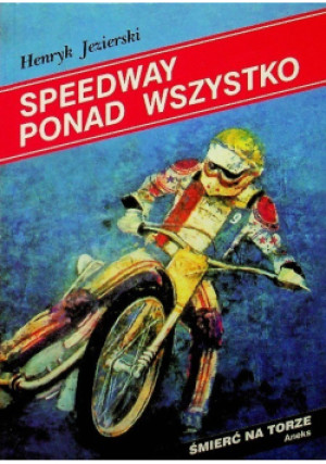 Speedway ponad wszystko - Henryk Jezierski - książka  wyd. 2006