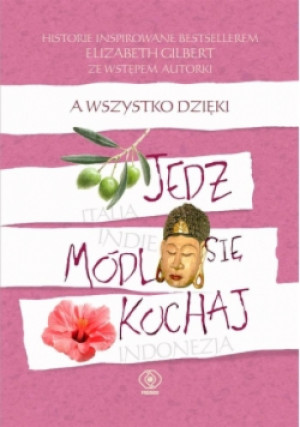A wszystko dzięki  Jedz, módl się, kochaj - książka  wyd. 2017
