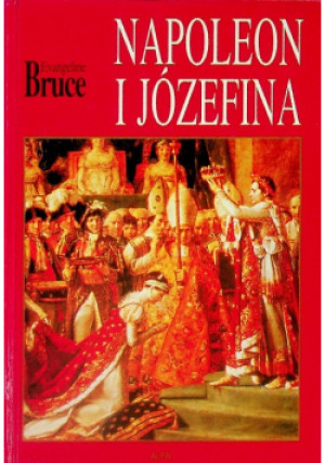 Napoleon i Józefina - Evangeline Bruce - książka historyczna wyd. 1996