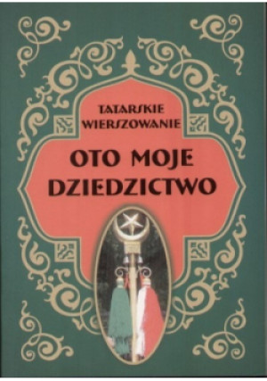 Oto moje dziedzictwo - książka historyczna wyd. 2010