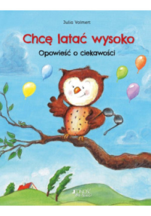 Chcę latać wysoko Opowieść o ciekawości - Julia Volmert - książka  wyd. 2022