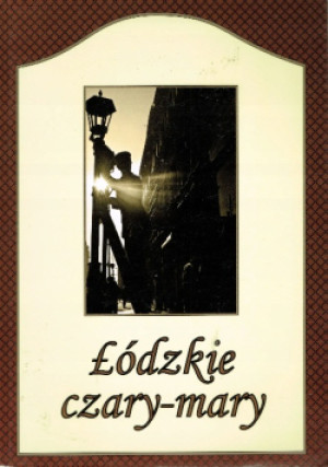 Łódzkie czary mary - książka historyczna wyd. 2010