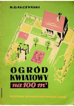 Ogród kwiatowy na 100 m2 - B. Gałczyński - książka  wyd. 1956