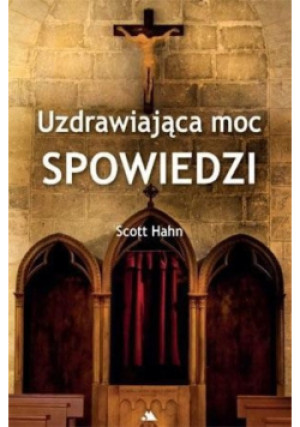 Uzdrawiająca moc spowiedzi - Scott Hahn - książka  wyd. 2023