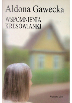 Wspomnienia kresowianki - Aldona Gawecka - książka historyczna wyd. 2011