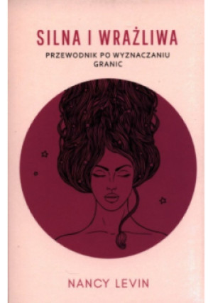 Silna i wrażliwa. Przewodnik po wyznaczaniu granic - Nancy Levin - książka  wyd. 2022
