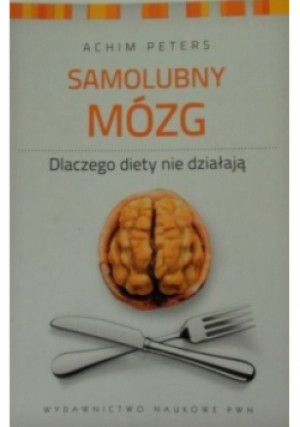 Samolubny mózg Dlaczego diety nie działają - Achim Peters - książka  wyd. 2012