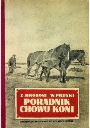 Poradnik chowu koni - W. Pruski, Z. Hroboni - książka  wyd. 1954