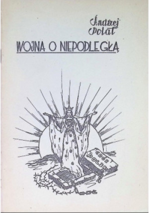 Wojna o Niepodległą - Andrzej Polat - książka historyczna wyd. 1981