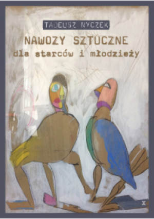 Nawozy sztuczne dla starców i młodzieży - Tadeusz Nyczek - książka reportaż wyd. 2021