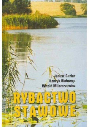 Rybactwo stawowe - Janusz Guziur, Henryk Białowąs, Witold Milczarzewicz - książka  wyd. 2003