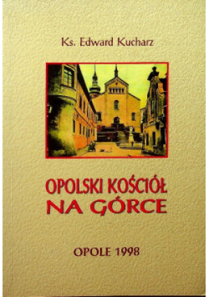 Opolski kościół na Górce - Edward Kucharz - książka  wyd. 1998