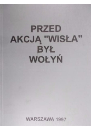 Przed akcją Wisła był Wołyń - Tadeusz Wolak - książka historyczna wyd. 1997