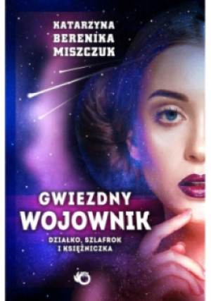 Gwiezdny wojownik Tom 1 Działko, szlafrok  i księżniczka - Katarzyna Berenika Miszczuk - książka  wyd. 2017