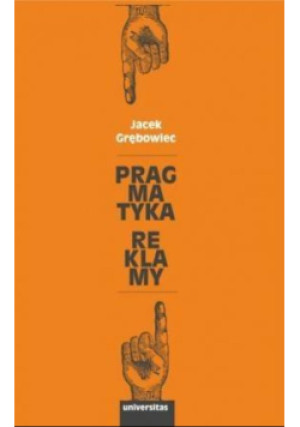 Pragmatyka reklamy - Jacek Grębowiec - książka  wyd. 2017