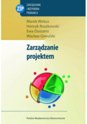 Zarządzanie projektem - Marek Wirkus, Wacław Gierulski, Ewa Dostatni, Henryk Roszkowski - książka  wyd. 2014