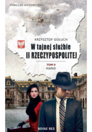 W tajnej służbie II Rzeczypospolitej Tom II Napad - Krzysztof Goluch - książka historyczna wyd. 2022