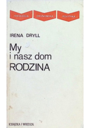 My i nasz dom Rodzina - Irena Dryll - książka  wyd. 1980