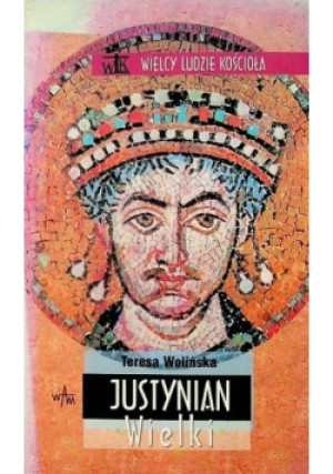 Justynian Wielki - Teresa Wolińska - książka historyczna wyd. 2003