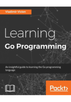 Learning Go Programming - Vladimir Vivien - książka  wyd. 2016