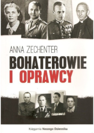 Bohaterowie i oprawcy - Anna Zechenter - książka historyczna wyd. 2017