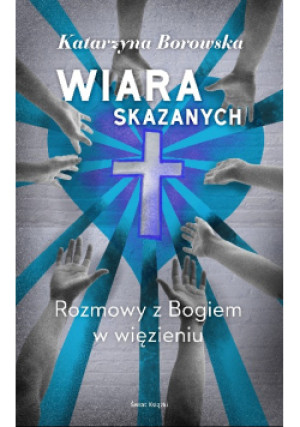 Wiara skazanych - Katarzyna Borowska - książka  wyd. 2022