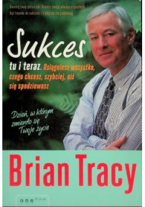 Sukces tu i teraz - Brian Tracy - książka  wyd. 2011