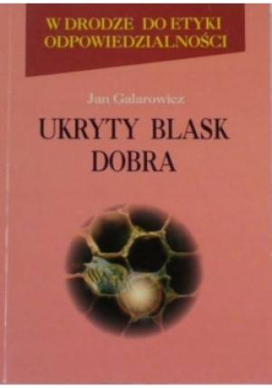 Ukryty blask dobra - Jan Galarowicz - książka  wyd. 1998