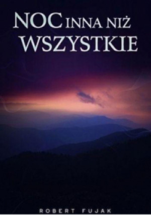 Noc inna niż wszystkie - Robert Fujak - książka  wyd. 2021
