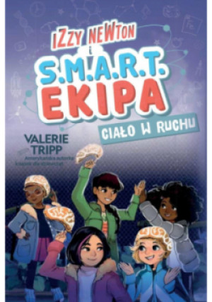 Izzy Newton i S.M.A.R.T. Ekipa. Ciało w ruchu - Valerie Tripp - książka  wyd. 2024