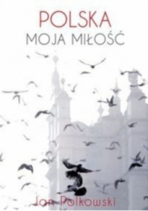 Polska moja miłość - Jan Polkowski - książka  wyd. 2014