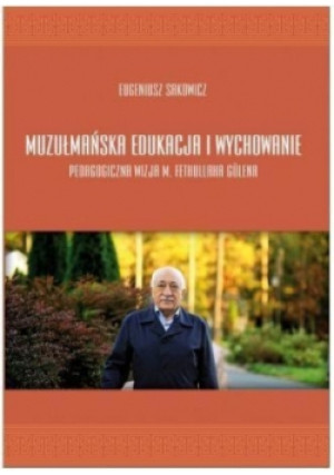Muzułmańska edukacja i wychowanie - Eugeniusz Sakowicz - książka  wyd. 2014