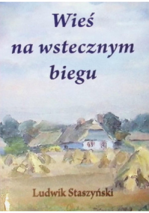 Wieś na wstecznym biegu - Ludwik Staszyński - książka historyczna wyd. 2010