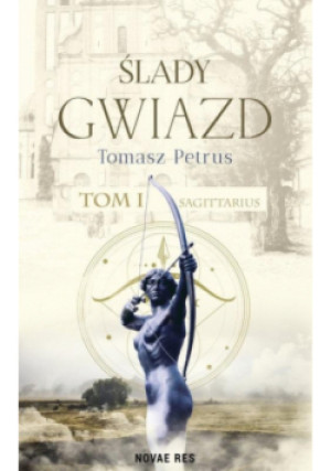 Ślady gwiazd Tom 1 Sagittarius - Tomasz Petrus - książka  wyd. 2024