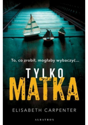 Tylko matka - Elisabeth Carpenter - książka  wyd. 2020