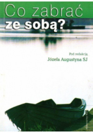 Co Zabrać Ze Sobą - Józef Augustyn - książka historyczna wyd. 2002