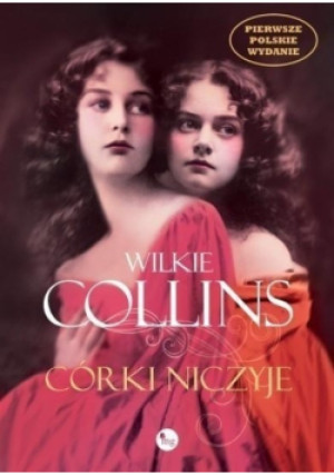 Córki niczyje - Wilkie Collins - książka  wyd. 2016