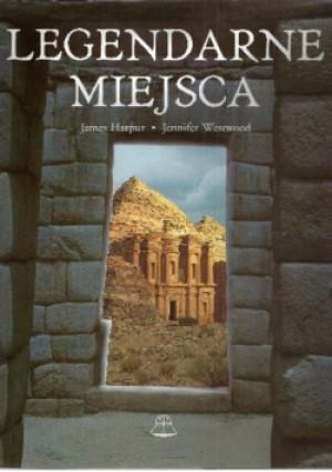 Legendarne miejsca - Jennifer Westwood, James Harpur - książka  wyd. 1998